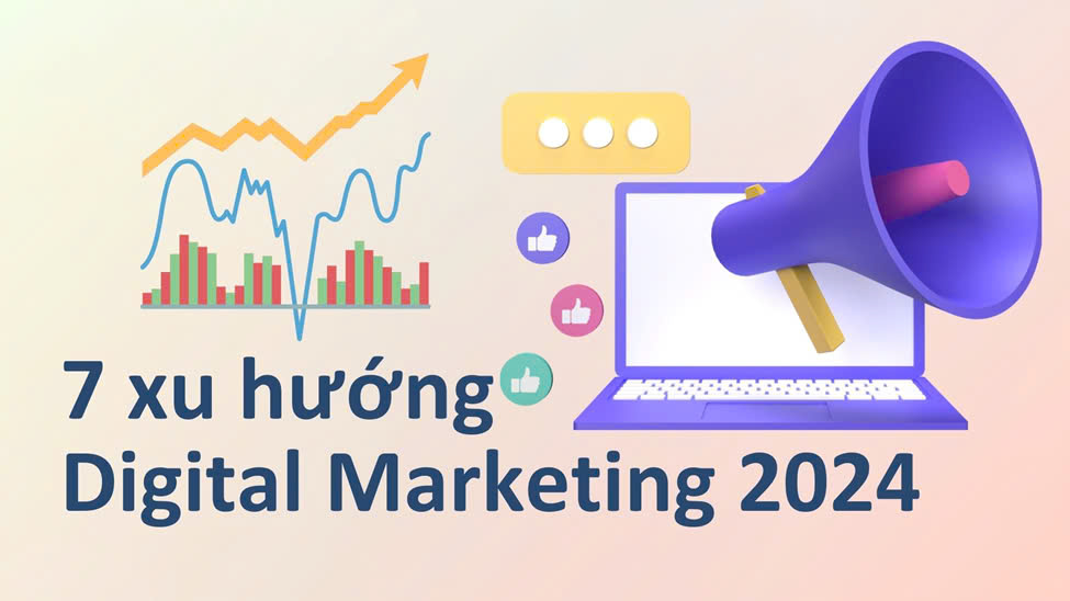 Các xu hướng digital marketing nổi bật trong năm 2024